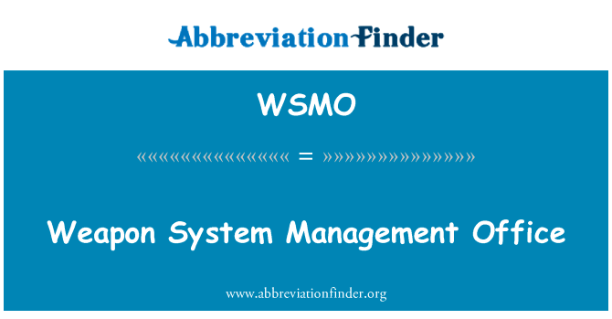 武器系统管理办公室英文定义是Weapon System Management Office,首字母缩写定义是WSMO