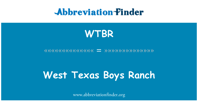 西德克萨斯男孩牧场英文定义是West Texas Boys Ranch,首字母缩写定义是WTBR