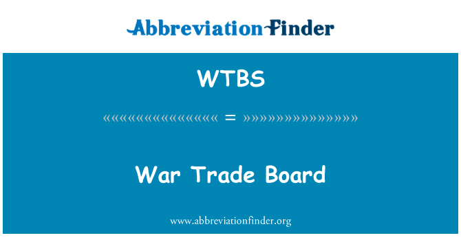 战争贸易理事会英文定义是War Trade Board,首字母缩写定义是WTBS