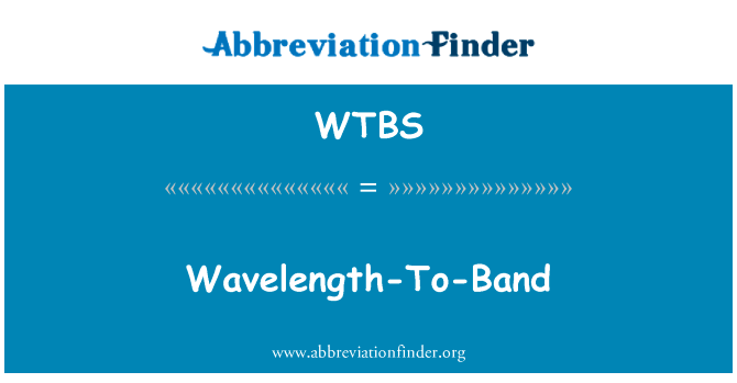 波长的乐队英文定义是Wavelength-To-Band,首字母缩写定义是WTBS