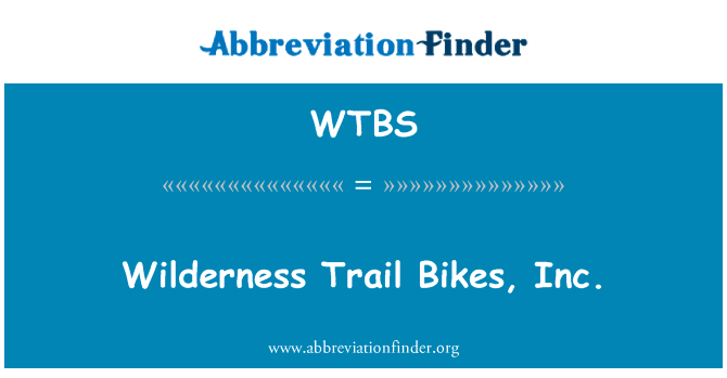 荒野越野单车，公司英文定义是Wilderness Trail Bikes, Inc.,首字母缩写定义是WTBS