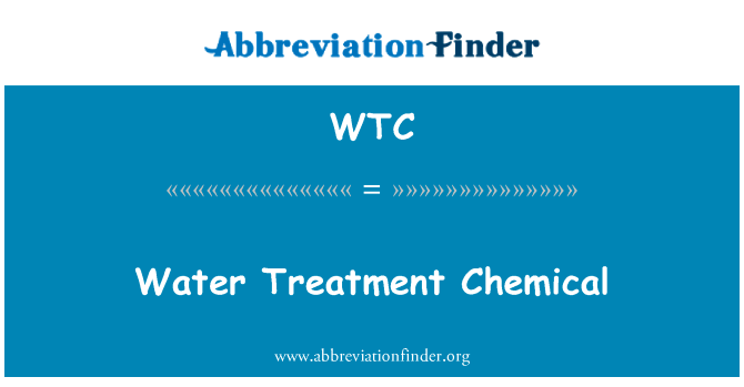 水处理剂英文定义是Water Treatment Chemical,首字母缩写定义是WTC