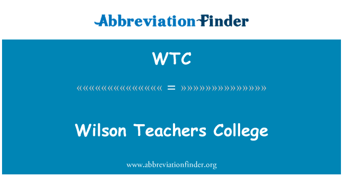 Wilson 师范高等专科学校英文定义是Wilson Teachers College,首字母缩写定义是WTC