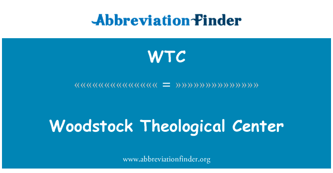 伍德斯托克音乐节神学中心英文定义是Woodstock Theological Center,首字母缩写定义是WTC