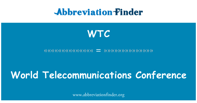 世界电信会议英文定义是World Telecommunications Conference,首字母缩写定义是WTC