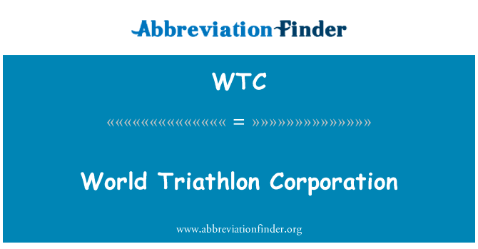 世界铁人三项赛公司英文定义是World Triathlon Corporation,首字母缩写定义是WTC