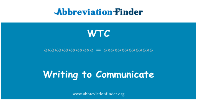 书写来交流英文定义是Writing to Communicate,首字母缩写定义是WTC