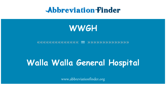 沃拉沃拉沃拉总医院英文定义是Walla Walla General Hospital,首字母缩写定义是WWGH