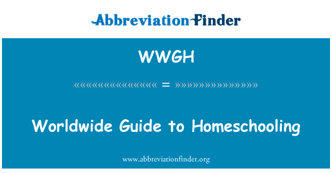 在家教育全球指南英文定义是Worldwide Guide to Homeschooling,首字母缩写定义是WWGH