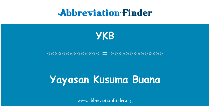 Yayasan 库苏玛宇宙英文定义是Yayasan Kusuma Buana,首字母缩写定义是YKB
