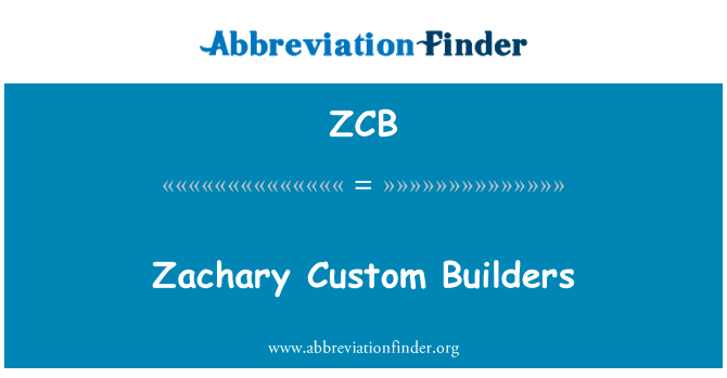 扎卡里自定义生成器英文定义是Zachary Custom Builders,首字母缩写定义是ZCB