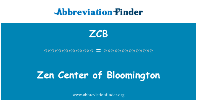 布卢明顿禅中心英文定义是Zen Center of Bloomington,首字母缩写定义是ZCB