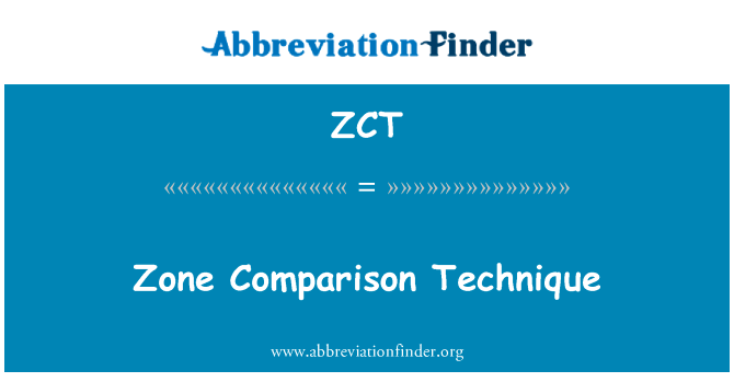 区比较技术英文定义是Zone Comparison Technique,首字母缩写定义是ZCT