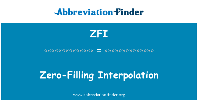 零填充插值英文定义是Zero-Filling Interpolation,首字母缩写定义是ZFI