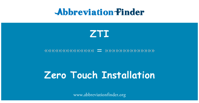 零接触安装英文定义是Zero Touch Installation,首字母缩写定义是ZTI