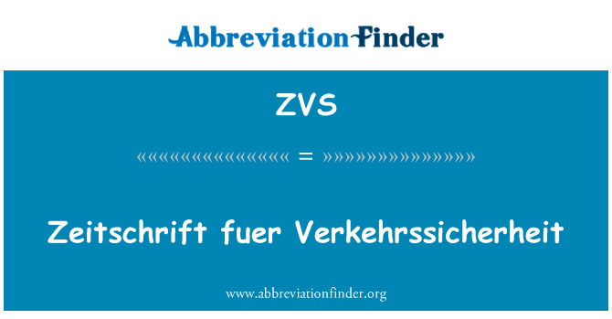 欧洲福尔 Verkehrssicherheit英文定义是Zeitschrift fuer Verkehrssicherheit,首字母缩写定义是ZVS