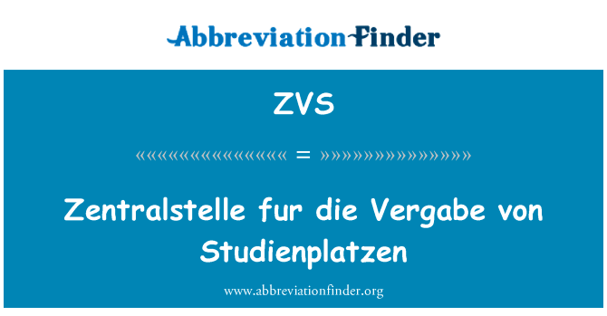 提出毛皮模 Vergabe von Studienplatzen英文定义是Zentralstelle fur die Vergabe von Studienplatzen,首字母缩写定义是ZVS