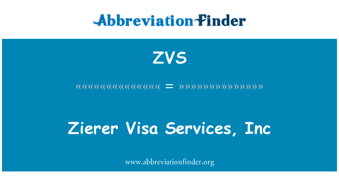 Zierer 签证服务公司英文定义是Zierer Visa Services, Inc,首字母缩写定义是ZVS