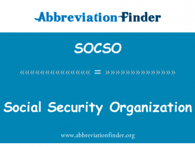 社会安全组织英文定义是Social Security Organization,首字母缩写定义是SOCSO