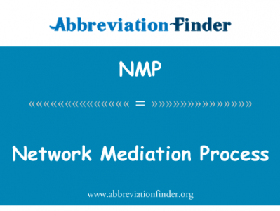 网络调解过程英文定义是Network Mediation Process,首字母缩写定义是NMP