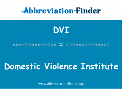 国内暴力研究所英文定义是Domestic Violence Institute,首字母缩写定义是DVI