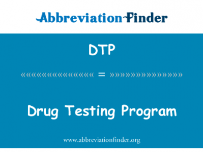 药物测试程序英文定义是Drug Testing Program,首字母缩写定义是DTP