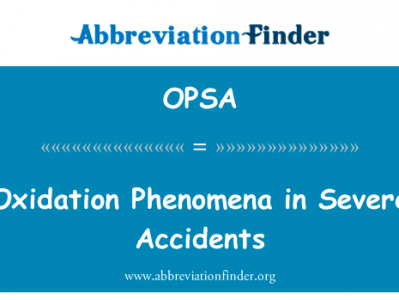 氧化现象严重事故中英文定义是Oxidation Phenomena in Severe Accidents,首字母缩写定义是OPSA