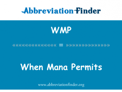 当情况许可下法力英文定义是When Mana Permits,首字母缩写定义是WMP