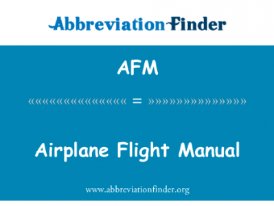 飞机飞行手册英文定义是Airplane Flight Manual,首字母缩写定义是AFM