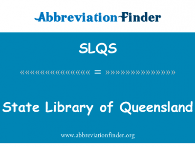 昆士兰州立图书馆英文定义是State Library of Queensland,首字母缩写定义是SLQS