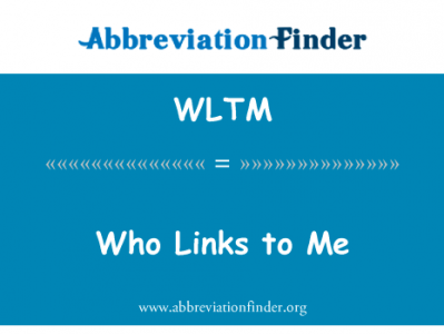 我链接了谁英文定义是Who Links to Me,首字母缩写定义是WLTM