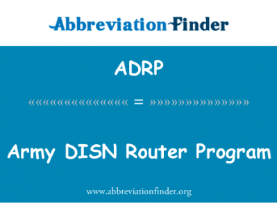 陆军 DISN 路由器计划英文定义是Army DISN Router Program,首字母缩写定义是ADRP