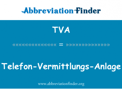 锯床 Vermittlungs 倾向英文定义是Telefon-Vermittlungs-Anlage,首字母缩写定义是TVA