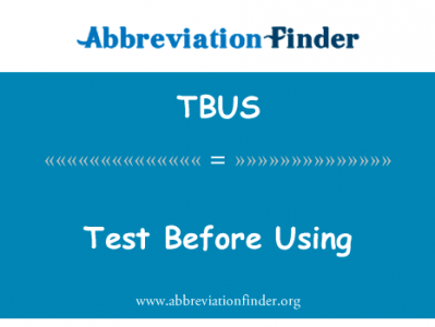 在使用之前测试英文定义是Test Before Using,首字母缩写定义是TBUS