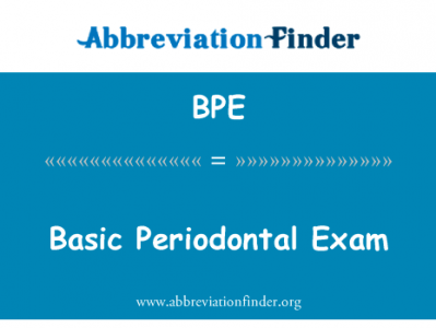 基本的牙周考试英文定义是Basic Periodontal Exam,首字母缩写定义是BPE