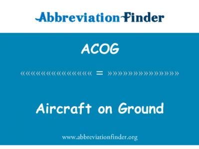 飞机在地面上英文定义是Aircraft on Ground,首字母缩写定义是ACOG