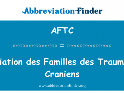 协会家庭 des Traumatises Craniens英文定义是Association des Familles des Traumatises Craniens,首字母缩写定义是AFTC