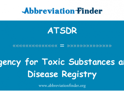 有毒物质和疾病登记署英文定义是Agency for Toxic Substances and Disease Registry,首字母缩写定义是ATSDR