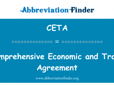 全面的经济和贸易协定 》英文定义是Comprehensive Economic and Trade Agreement,首字母缩写定义是CETA