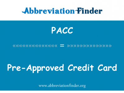 预先核准的信用卡英文定义是Pre-Approved Credit Card,首字母缩写定义是PACC