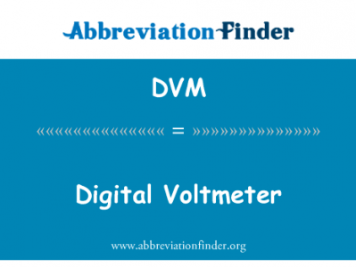 数字电压表英文定义是Digital Voltmeter,首字母缩写定义是DVM