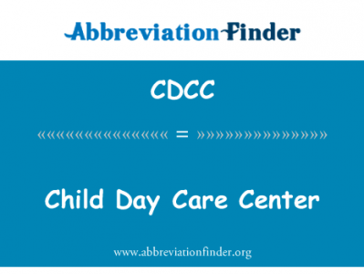 儿童日托中心英文定义是Child Day Care Center,首字母缩写定义是CDCC