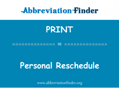 个人的重新安排英文定义是Personal Reschedule,首字母缩写定义是PRINT