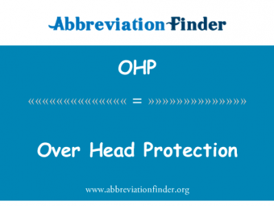 超过头部防护英文定义是Over Head Protection,首字母缩写定义是OHP
