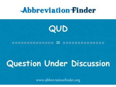 正在讨论的问题英文定义是Question Under Discussion,首字母缩写定义是QUD