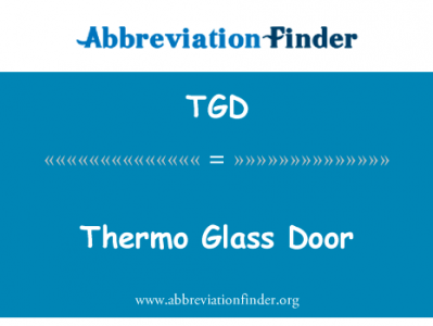 热玻璃门英文定义是Thermo Glass Door,首字母缩写定义是TGD