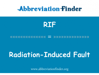 辐射诱导的故障英文定义是Radiation-Induced Fault,首字母缩写定义是RIF
