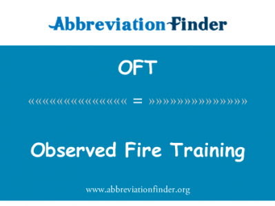 观察消防培训英文定义是Observed Fire Training,首字母缩写定义是OFT