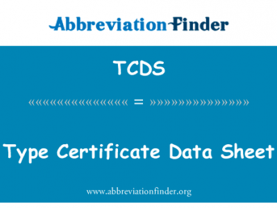类型证书数据工作表英文定义是Type Certificate Data Sheet,首字母缩写定义是TCDS