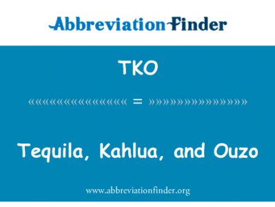 龙舌兰酒、 甘露和茴香酒英文定义是Tequila, Kahlua, and Ouzo,首字母缩写定义是TKO